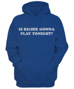 Is Richie Gonna Play Hoodie